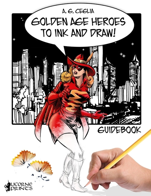 Golden Age Heroes to Ink and Draw! Guidebook by Ceglia, A. G.