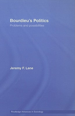 Bourdieu's Politics: Problems and Possiblities by Lane, Jeremy F.