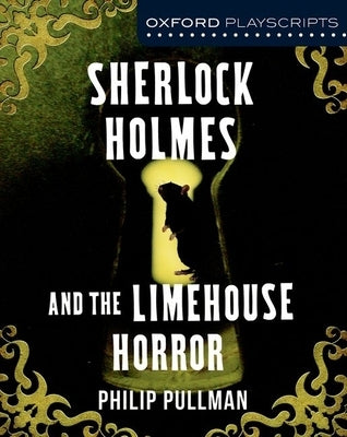 Dramascripts: Sherlock Holmes and the Limehouse Horror by Pullman, Philip