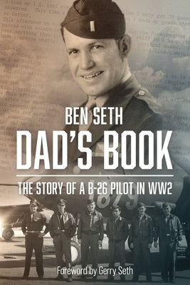 Dad's Book: The Story of a B-26 Pilot in WW2 by Seth, Gerry