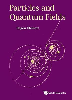 Particles and Quantum Fields by Kleinert, Hagen