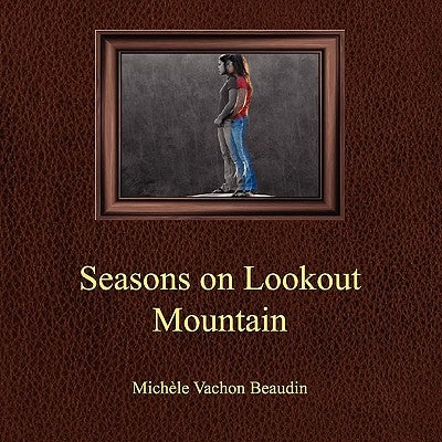 Seasons On Lookout Mountain by Beaudin, Michele V.