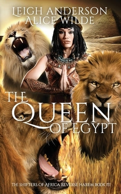 The Queen of Egypt: A Reverse Harem Historical Fantasy Romance by Wilde, Alice