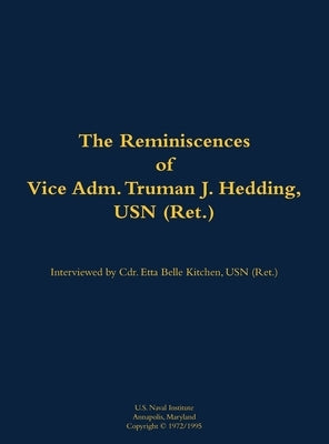 Reminiscences of Vice Adm. Truman J. Hedding, USN (Ret.) by Hedding, Truman J.