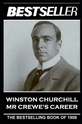 Winston Churchill - Mr Crewe's Career: The Bestseller of 1908 by Churchill, Winston