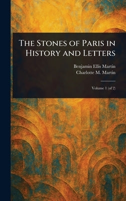The Stones of Paris in History and Letters by Martin, Benjamin Ellis