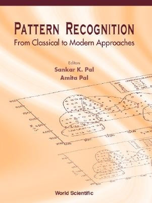 Pattern Recognition: From Classical to Modern Approaches by Pal, Sankar Kumar