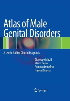 Atlas of Male Genital Disorders: A Useful Aid for Clinical Diagnosis by Micali, Giuseppe