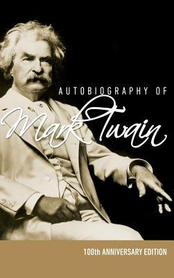Autobiography of Mark Twain - 100th Anniversary Edition by Twain, Mark