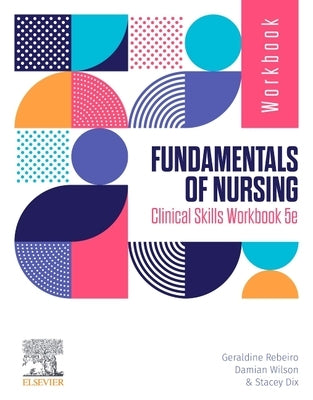 Fundamentals of Nursing Clinical Skills Workbook by Rebeiro, Geraldine