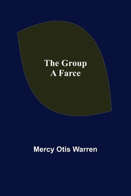 The Group: A Farce by Otis Warren, Mercy