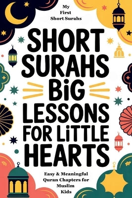 My First Short Surahs: Easy & Meaningful Quran Chapters for Muslim Kids Quran Surahs for Kids by Farooq, Sophia