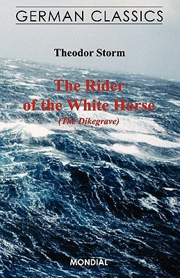 The Rider of the White Horse (The Dikegrave. German Classics) by Storm, Theodor