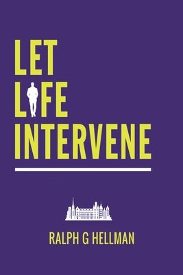 Let Life Intervene by Hellman, Ralph G.