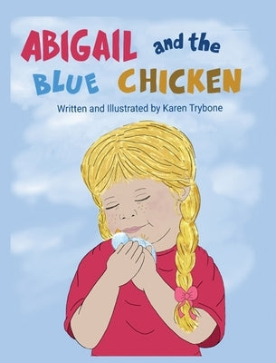 Abigail and the Blue Chicken by Trybone, Karen