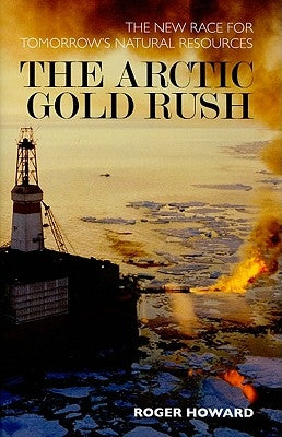 The Arctic Gold Rush by Howard, Roger
