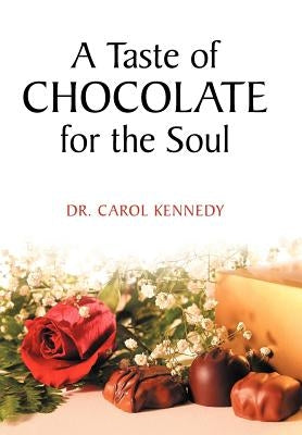 A Taste of Chocolate for the Soul by Kennedy, Carol