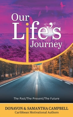 Our Life's Journey: The Past/The Present/The Future by Campbell, Donavon D.