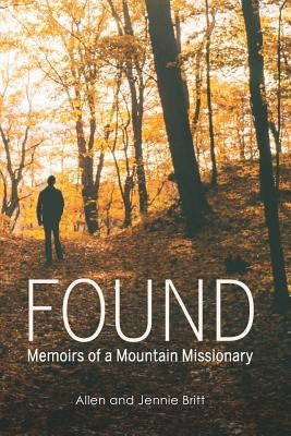 Found: Memoirs of a Mountain Missionary by Britt, Allen