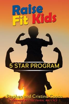 Raise Fit Kids: A Five Star Program by Conca, Cristina