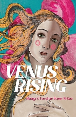 Venus Rising: Musings & Lore from Women Writers by Our Galaxy Publishing