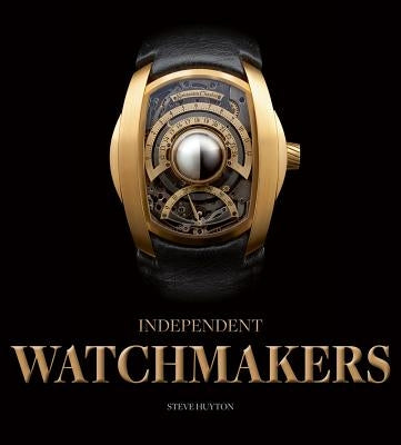 Independent Watchmakers by Huyton, Steve