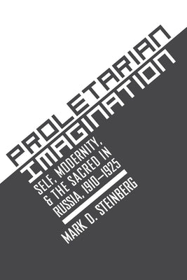 Proletarian Imagination by Steinberg, Mark D.