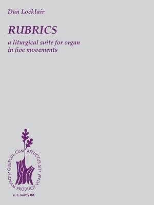 Rubrics: A Liturgical Suite for Organ: Organ Solo by Locklair, Dan