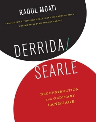 Derrida/Searle: Deconstruction and Ordinary Language by Moati, Raoul