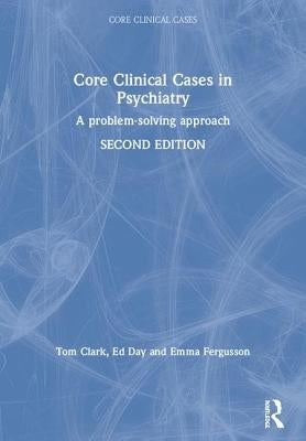 Core Clinical Cases in Psychiatry: A Problem-Solving Approach by Clark, Tom