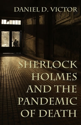 Sherlock Holmes and The Pandemic of Death by Victor, Daniel