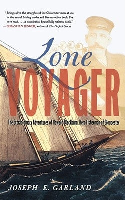 Lone Voyager: The Extraordinary Adventures of Howard Blackburn Hero Fisherman of Gloucester by Garland, Joseph E.