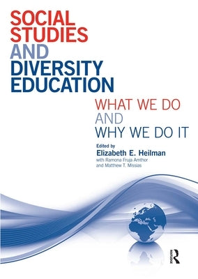 Social Studies and Diversity Education: What We Do and Why We Do It by Heilman, Elizabeth E.