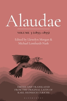 Alaudae Volume 3: The Original Latin Text of Karl Heinrich Ulrichs, with English Translation and Explanatory Notes by Morgan, Llewelyn