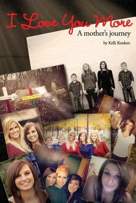 I Love You More: A Mother's Journey by Kooken, Kelli