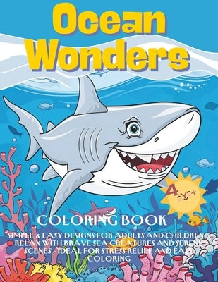 Ocean Wonders Coloring Book: Simple & Easy Designs for adults and children - Relax with Brave Sea Creatures and Serene Scenes - Ideal for Stress Re by Benson, Naomi