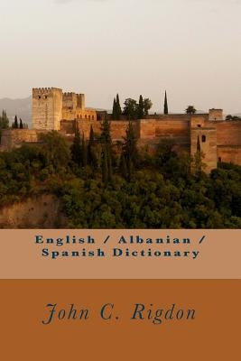 English / Albanian / Spanish Dictionary by Rigdon, John C.