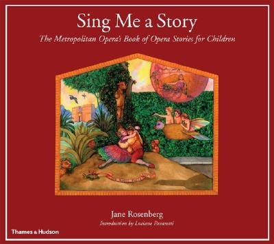 Sing Me a Story: The Metropolitan Opera's Book of Opera Stories for Children by Rosenberg, Jane