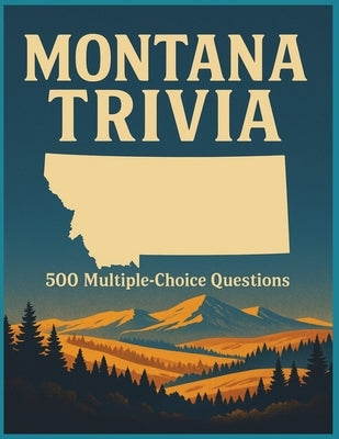 Montana Trivia: 500 Multiple-Choice Questions: An ultimate challenge for anyone who loves the Treasure State! Packed with fun, fascinating, and surpri by Pastime, Memaw's
