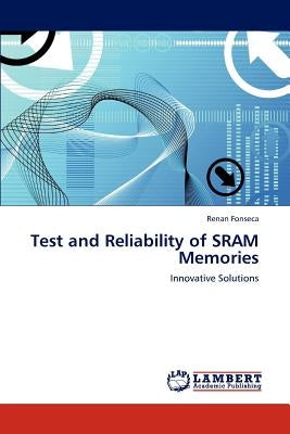 Test and Reliability of SRAM Memories by Fonseca, Renan
