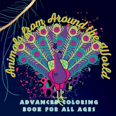 Animals from Around the World: An Advanced Coloring Book for All Ages by Bail, Kailyn