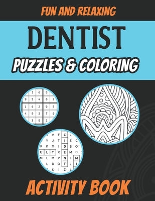Dentist Puzzles & Coloring Activity Book: Funny Adult Stress Relieving Brain Games Book for Dentists and Dental Surgeons by Publishing, Marikz