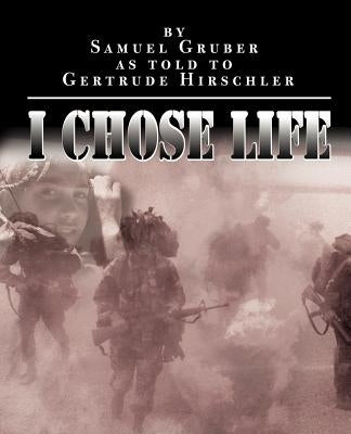 I Chose Life by Gruber, Samuel
