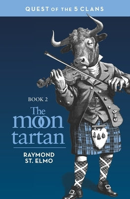 The Moon Tartan: Quest of the Five Clans by St Elmo, Raymond