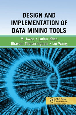 Design and Implementation of Data Mining Tools by Thuraisingham, Bhavani