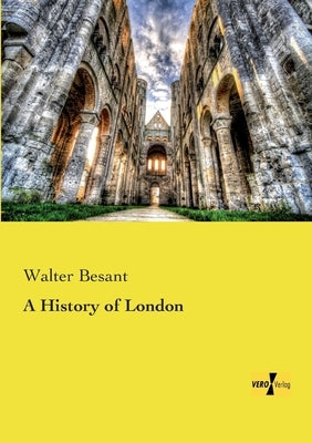 A History of London by Besant, Walter