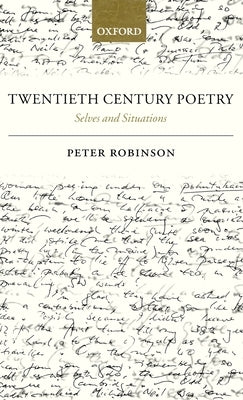 Twentieth Century Poetry: Selves and Situations by Robinson, Peter