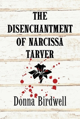 The Disenchantment of Narcissa Tarver by Birdwell, Donna