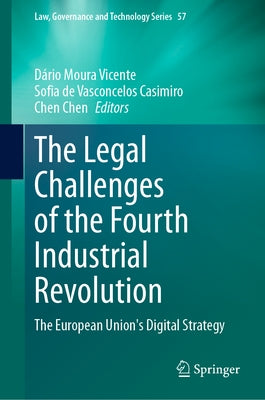 The Legal Challenges of the Fourth Industrial Revolution: The European Union's Digital Strategy by Moura Vicente, Dário