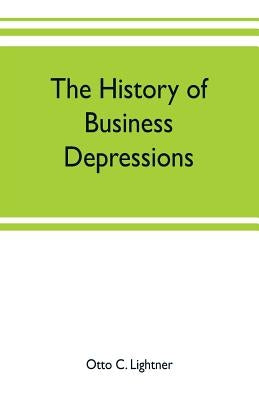 The history of business depressions by C. Lightner, Otto